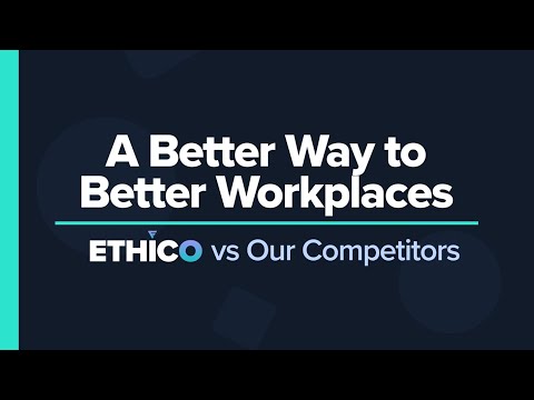 A Better Way To Better Workplaces: Ethico vs Our Competitors
