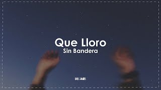 Sin Bandera - Que Lloro (Letra / Lyrics)