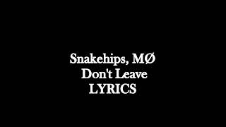 Snakehips, MØ Don&#39;t Leave lyrics