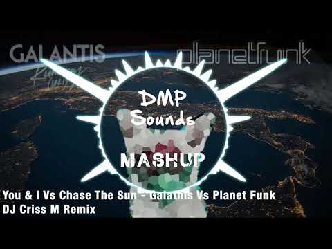 You & I Vs Chase The Sun   Galatnis Vs Planet Funk DJ Criss M Remix