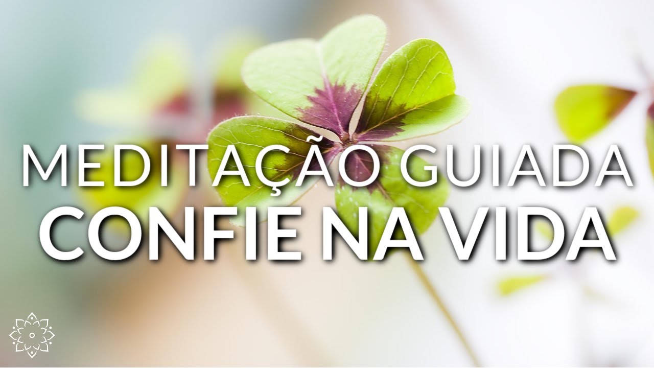 MEDITAÇÃO GUIADA: CONFIE NA VIDA (RELAXAMENTO PROFUNDO)