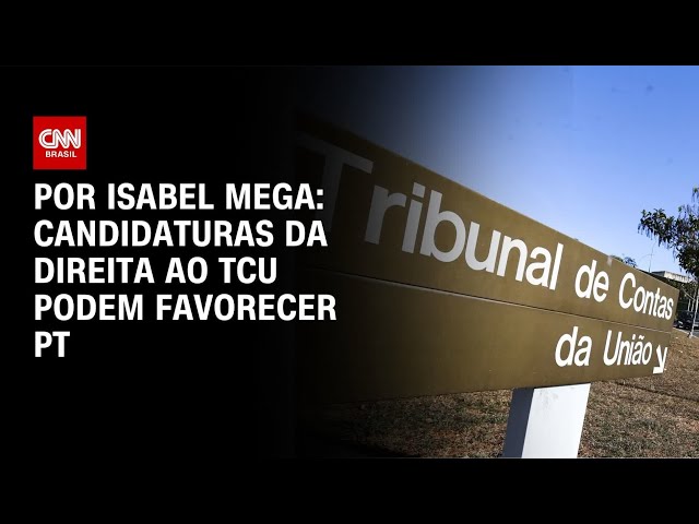 Candidaturas da direita ao TCU podem favorecer o PT | BASTIDORES CNN