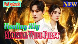Download lagu Review movies | Healing my Mortal wife First - He die and reborn as mortal Chinese Drama mp3