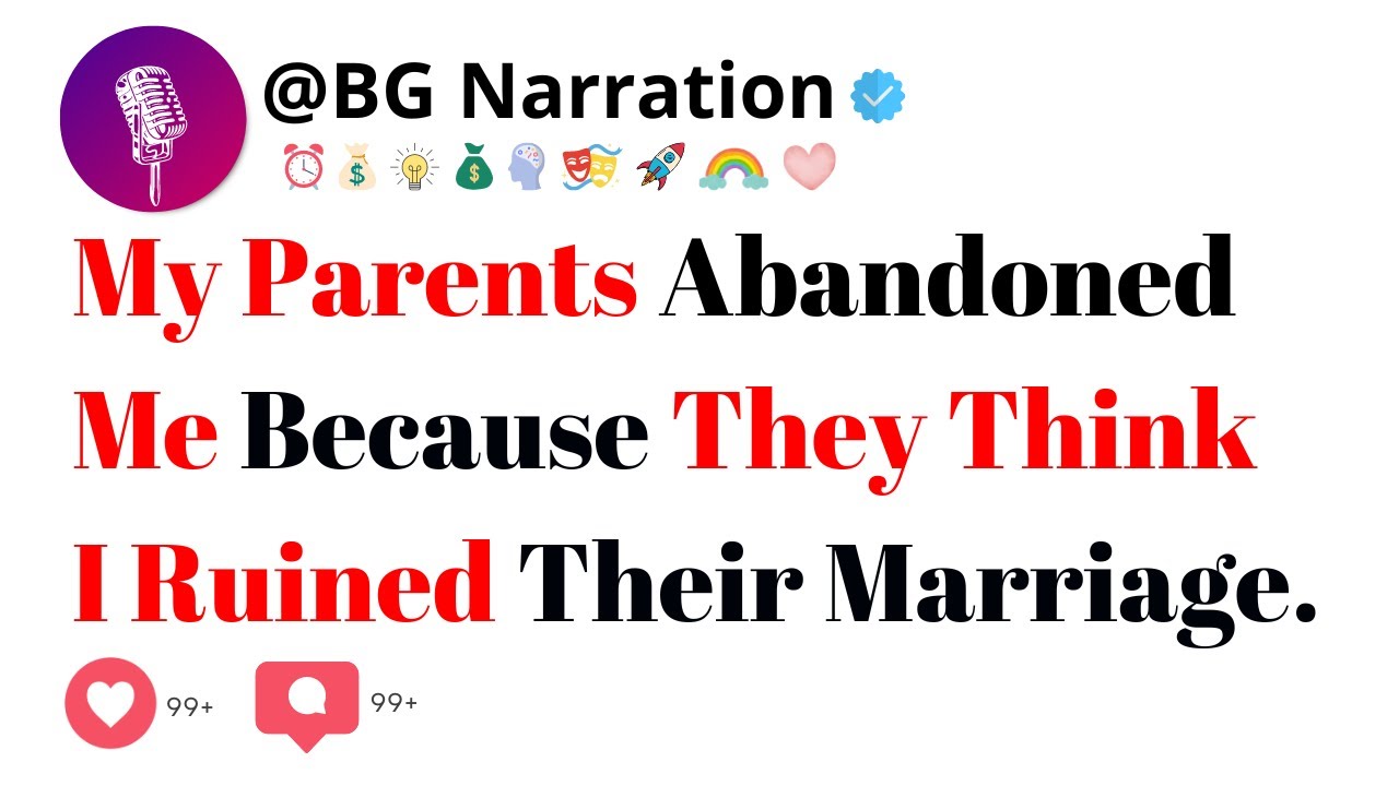 My Parents Abandoned Me Because They Think I Ruined Their Marriage.
