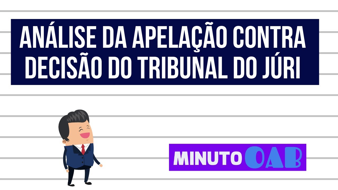 PARTICULARIDADES DA APELAÇÃO CONTRA DECISÃO DO TRIBUNAL DO JÚRI