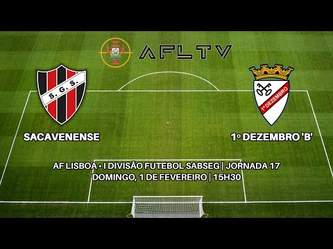 Sacavenense x 1º Dezembro 'B' - AF Lisboa • I Divisão Futebol SABSEG | Jornada 17