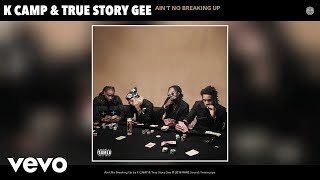 K CAMP, True Story Gee - Ain't No Breaking Up (Audio)