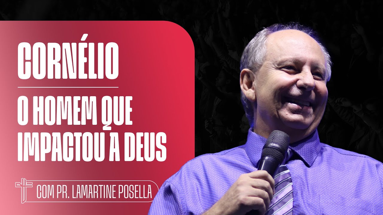 CORNÉLIO: O HOMEM QUE IMPACTOU A DEUS | Palavra de Hoje | LAMARTINE POSELLA
