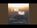 I Will Wait