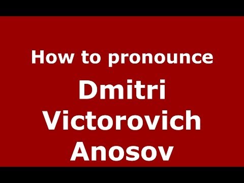 How to pronounce Dmitri Victorovich Anosov (Russian/Russia) - PronounceNames.com