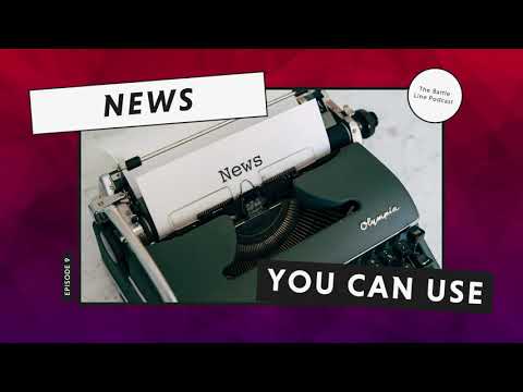 The Battle Line Podcast: Episode 09. News You Can Use