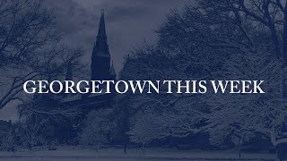 Georgetown This Week: January 10th - Spring 2022 Semester Guidance, Focused on January