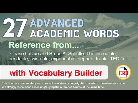 27 Advanced Academic Words Ref from "The incredible, bendable, twistable [...] elephant trunk, TED"