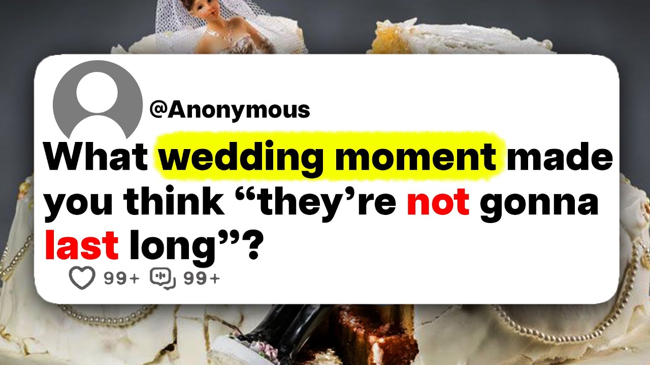 What wedding moment made you think "they're not gonna last long"?