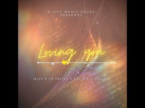 Loving You @iammapal0  ft YN Trippy Laz dee and L Dreams