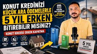 KONUT KREDİNİ KÜÇÜK ARA ÖDEMELERLE 5 YIL ERKEN BİTİREBİLİR MİSİN? | KO