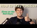 How To Stay Positive Even On The Bad Days
