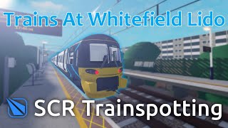 Trains At Whitefield Lido - SCR Trainspotting 2025