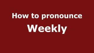 How to pronounce Weekly