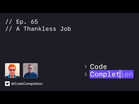 Code Completion Episode 65: A Thankless Job thumbnail