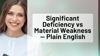 Significant Deficiency vs Material Weakness — Plain English