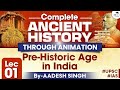 Pre Historic Age In India Complete Ancient History Through Animation Aadesh Singh StudyIQ IAS