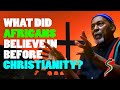 What Did Africans Believe In Before Christianity