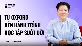 Thought Show SS2 #14 | Từ Oxford đến hành trình học tập suốt đời | Nam Phương Oxford