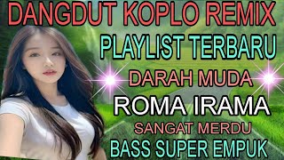 Download lagu DARAH MUDA ROMA IRAMA‼️DANGDUT KOPLO REMIX TERBAIK  LAGU KENANGAN SEPANJANG MASA mp3