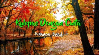 Download lagu Kulepas Dengan Cinta - Andika Mahesa Kangen Band (lirik) mp3 Download lagu Kulepas Dengan Cinta - Andika Mahesa Kangen Band (lirik) mp3