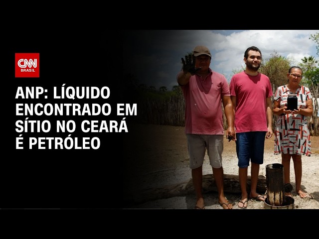 Líquido encontrado em sítio no Ceará é petróleo, diz ANP | CNN 360º