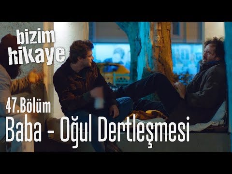 Baba-oğul dertleşmesi - Bizim Hikaye 47. Bölüm