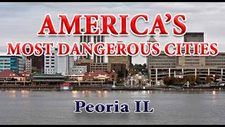 Peoria IL One of the More Dangerous Cities in America How Safe is Peoria Illinois