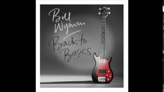 Bill Wyman - What &amp; How &amp; If &amp; When &amp; Why