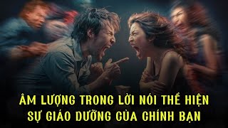 Âm lượng trong lời nói thể hiện sự giáo dưỡng của chính bạn | Trí Tuệ Cổ Nhân