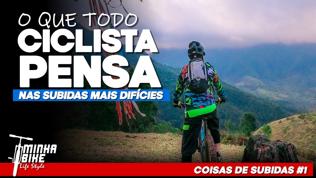 O QUE TODO CICLISTA PENSA NA SUBIDA MAIS DIFÍCIL? - Minha Bike Life Style