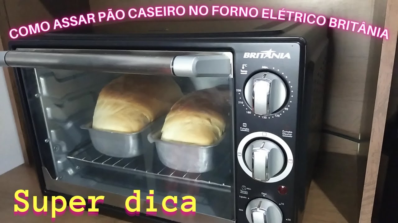 Como assar pão caseiro no forno elétrico Britânia