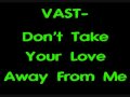 VAST- Don't Take Your Love Away From Me 