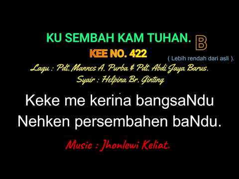 KEE 422 (Karaoke Version). B (lebih rendah). KU SEMBAH KAM TUHAN.