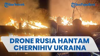 Serangan Rusia Bikin Ukraina Membara Lagi: Chernihiv Dihantam Drone hingga Bangunan Terbakar Hebat