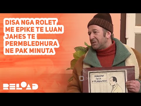 Disa nga rolet me epike te Luan Jahes te permbledhura ne pak minuta