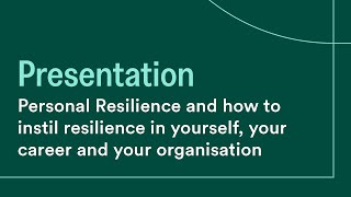 Personal Resilience and how to instil resilience in yourself, your career and your organisation