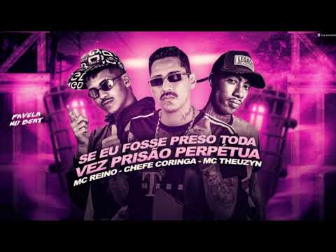 MC REINO, CHEFE CORINGA, MC THEUZYN - SE EU FOSSE PRESO TODA VEZ PRISÃO PERPÉTUA