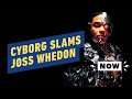 Cyborg Actor Ray Fisher Slams Justice League Reshoots, Director Joss Whedon - IGN Now