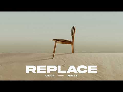 Oyije & Nolly - Replace (Official Audio)