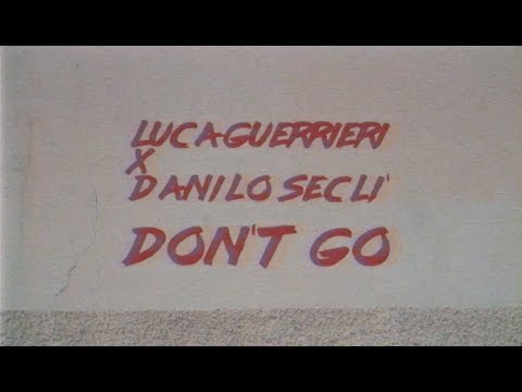 Luca Guerrieri X Danilo Secli - Don't Go_Original Mix (Official Video)