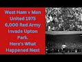 West Ham v Man United 1975 - 6,000 Red Army Invade Upton Park. Here’s What Happened Next