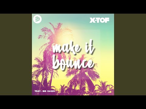 X Tof Make It Bounce Feat Big Dawg