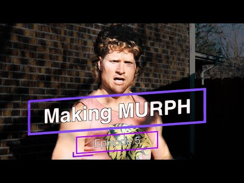 MAKING MURPH - Episode 5