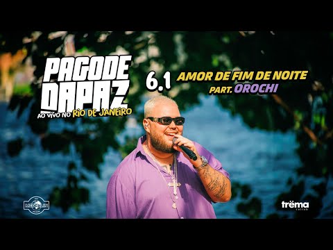 Pagode DaPaz (Ao Vivo) - Amor De Fim De Noite feat. Orochi